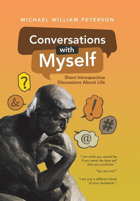 Conversations with Myself: Short Introspective Discussions About Life by Peterson, Michael William
