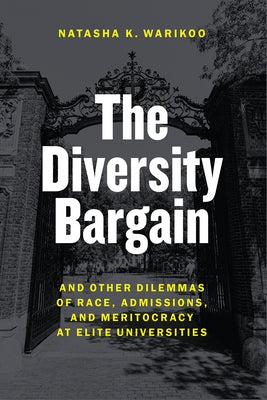 The Diversity Bargain: And Other Dilemmas of Race, Admissions, and Meritocracy at Elite Universities by Warikoo, Natasha