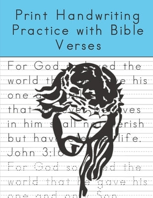 Print Handwriting Practice with Bible Verses: Print Handwriting Workbook for Teens and Adults while Learning Bible Verses by Frey, Nathan