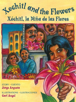 Xochitl and the Flowers / Xóchitl, La Niña de Las Flores by Argueta, Jorge