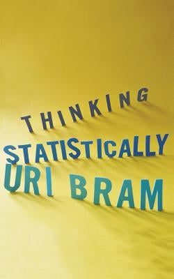 Thinking Statistically by Bram, Uri