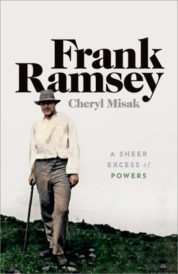 Frank Ramsey: A Sheer Excess of Powers by Misak, Cheryl