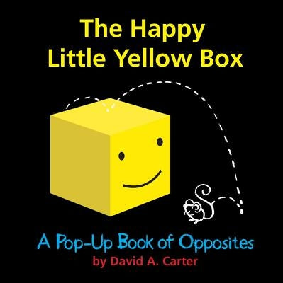 The Happy Little Yellow Box: A Pop-Up Book of Opposites by Carter, David A.