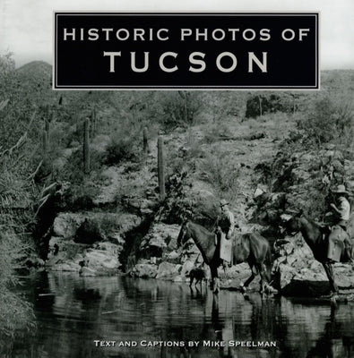 Historic Photos of Tucson by Speelman, Mike