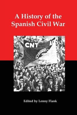 A History of the Spanish Civil War: A Collection of Contemporary Reports from the American Anarchist Journal Spanish Revolution by Libertarian Organization, United