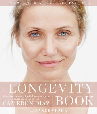 The Longevity Book: The Science of Aging, the Biology of Strength, and the Privilege of Time by Diaz, Cameron