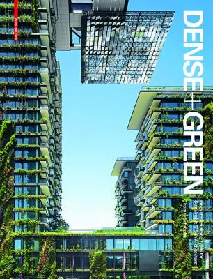 Dense + Green: Innovative Building Types for Sustainable Urban Architecture by Schr&#246;pfer, Thomas