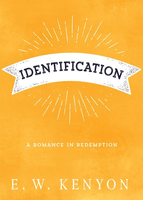 Identification: A Romance in Redemption by Kenyon, E. W.