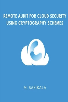 Remote Audit for Cloud Security Using Cryptography Schemes by M, Sasikala