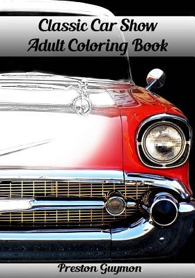 Classic Car Show Adult Coloring Book by Guymon, Preston