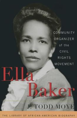 Ella Baker: Community Organizer of the Civil Rights Movement by Moye, J. Todd