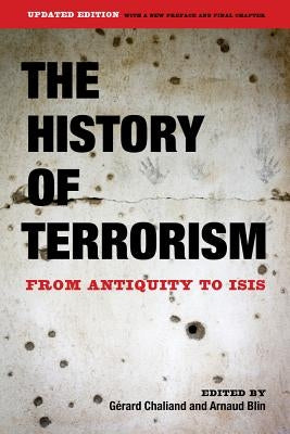 The History of Terrorism: From Antiquity to Isis by Chaliand, G&#233;rard