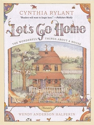 Let's Go Home: The Wonderful Things about a House by Rylant, Cynthia