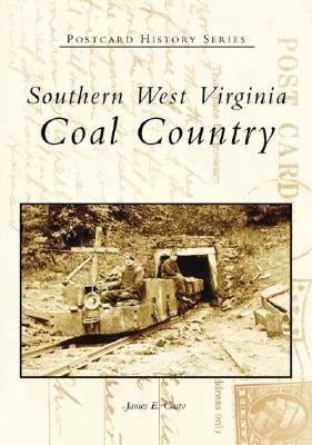 Southern West Virginia:: Coal Country by Casto, James E.