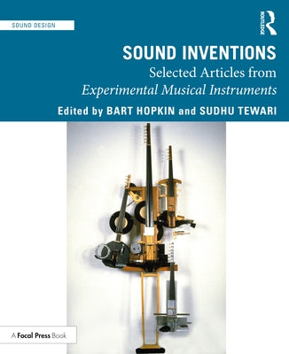 Sound Inventions: Selected Articles from Experimental Musical Instruments by Hopkin, Bart