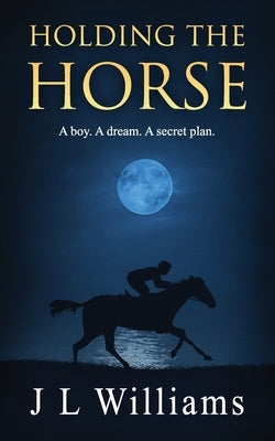 Holding The Horse by Williams, J. L.