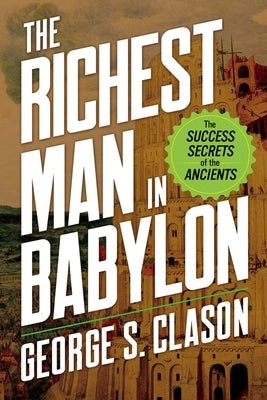 The Richest Man in Babylon: The Success Secrets of the Ancients by Clason, George S.