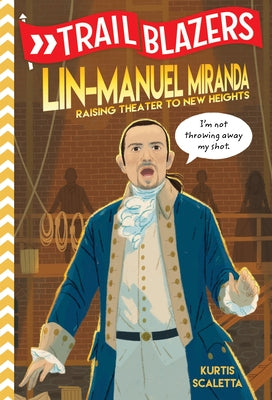 Trailblazers: Lin-Manuel Miranda: Raising Theater to New Heights by Scaletta, Kurtis