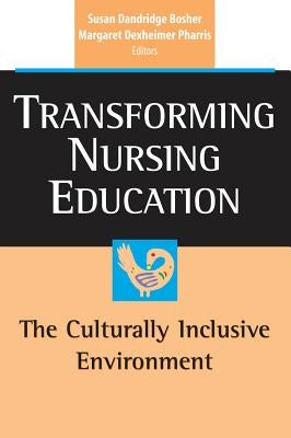 Transforming Nursing Education: The Culturally Inclusive Environment by Bosher, Susan Dandridge