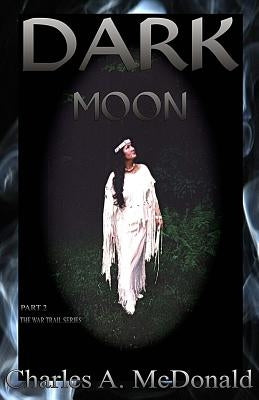 Dark Moon: Book 2 The War Trail Series by Moore Jr, Arthur J.
