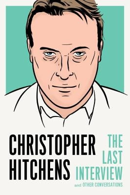 Christopher Hitchens: The Last Interview: And Other Conversations by Hitchens, Christopher