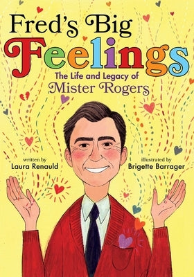 Fred's Big Feelings: The Life and Legacy of Mister Rogers by Renauld, Laura