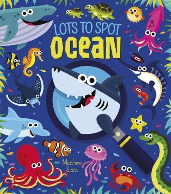 Lots to Spot: Ocean by Scott, Mathew