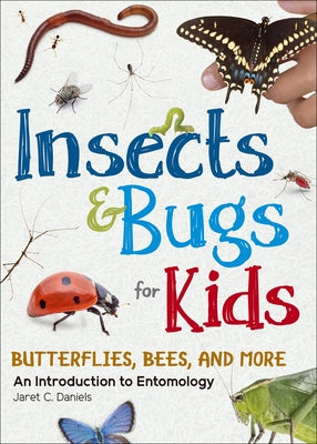 Insects & Bugs for Kids: An Introduction to Entomology by Daniels, Jaret C.