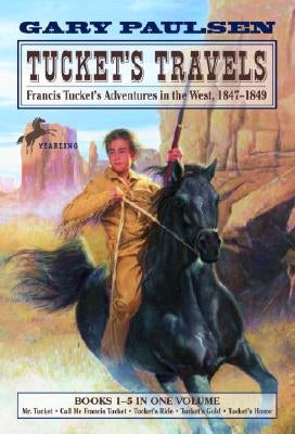 Tucket's Travels: Francis Tucket's Adventures in the West, 1847-1849 (Books 1-5) by Paulsen, Gary