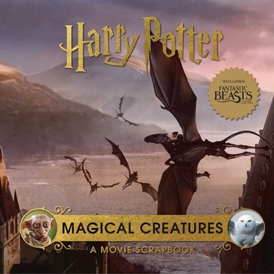 Harry Potter: Magical Creatures: A Movie Scrapbook by Revenson, Jody