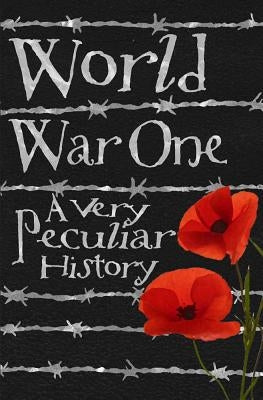 World War One: A Very Peculiar History(tm) by Pipe, Jim