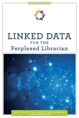 Linked Data for the Perplexed Librarian by Carlson, Scott