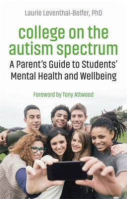 College on the Autism Spectrum: A Parent's Guide to Students' Mental Health and Wellbeing by Leventhal-Belfer, Laurie