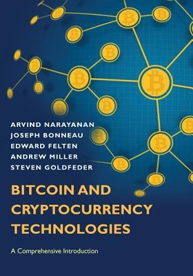 Bitcoin and Cryptocurrency Technologies: A Comprehensive Introduction by Narayanan, Arvind