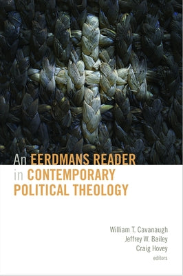 Eerdmans Reader in Contemporary Political Theology by Cavanaugh, William T.