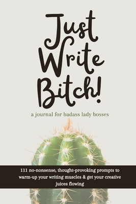 Just Write Bitch: a journal for badass lady bosses by Thompson, Megs