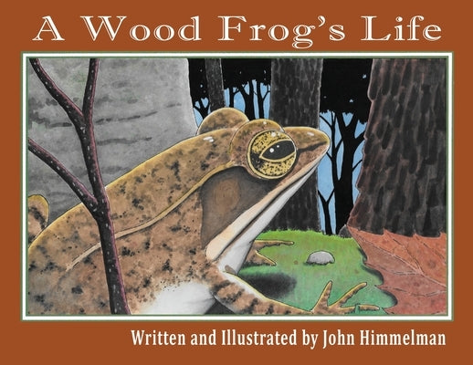 A Wood Frog's Life by Himmelman, John