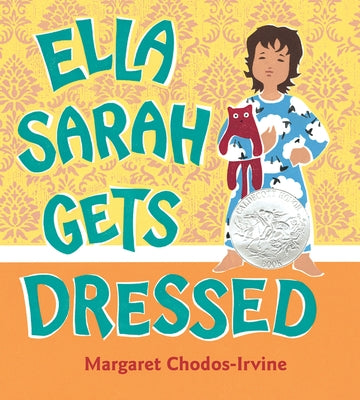 Ella Sarah Gets Dressed: A Caldecott Honor Award Winner by Chodos-Irvine, Margaret