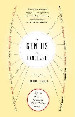 The Genius of Language: Fifteen Writers Reflect on Their Mother Tongue by Lesser, Wendy
