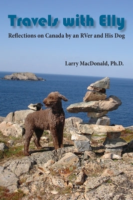 Travels with Elly: Reflections on Canada by an RVer and His Dog by MacDonald, Larry