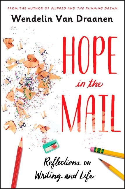 Hope in the Mail: Reflections on Writing and Life by Van Draanen, Wendelin