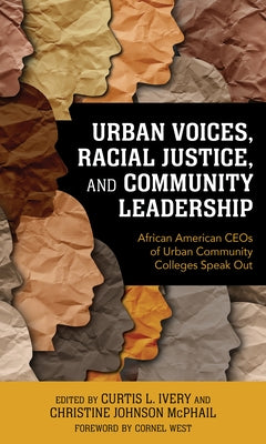 Urban Voices, Racial Justice, and Community Leadership: African American CEOs of Urban Community Colleges Speak Out by Ivery, Curtis L.