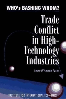 Who's Bashing Whom?: Trade Conflicts in High-Technology Industries by Tyson, Laura D.