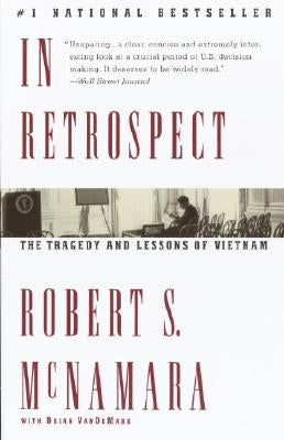 In Retrospect: The Tragedy and Lessons of Vietnam by McNamara, Robert S.