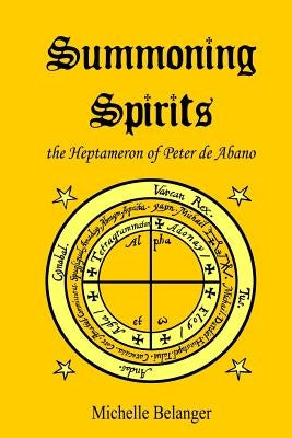 Summoning Spirits: The Heptameron of Peter de Abano by Mason, Catherine