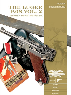 The Luger P.08, Vol. 2: Third Reich and Post-WWII Models by Guillou, Luc