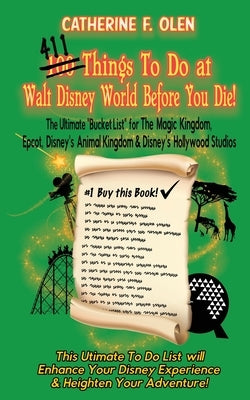 One Hundred Things to do at Walt Disney World Before you Die by Olen, Catherine F.