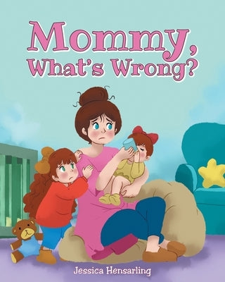 Mommy, What's Wrong? by Hensarling, Jessica