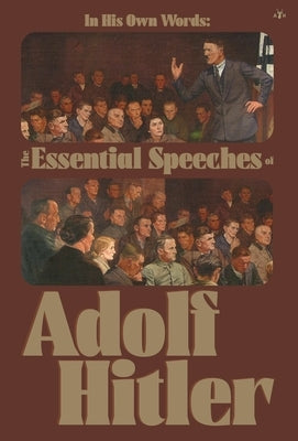 In His Own Words: The Essential Speeches of Adolf Hitler by Hitler, Adolf