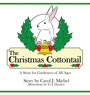 The Christmas Cottontail: A Story for Gardeners of All Ages by Michel, Carol J.